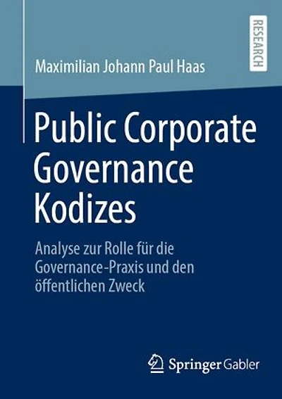 Public Corporate Governance Kodizes: Analyse zur Rolle fur die Governance-Praxis und den offentlichen Zweck