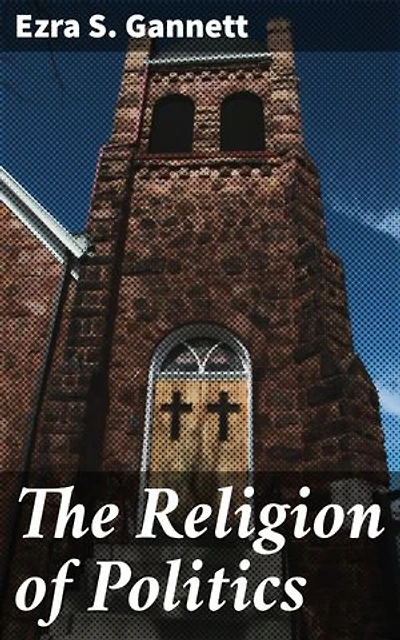 The Religion of Politics: Exploring the Nexus of Faith and Governance: A Scholarly Analysis of Political Ideologies and Religious Beliefs