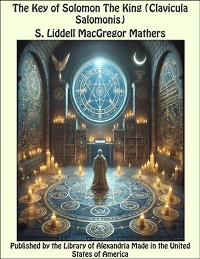 The Key of Solomon The King (Clavicula Salomonis)