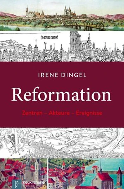 Reformation: Zentren - Akteure - Ereignisse