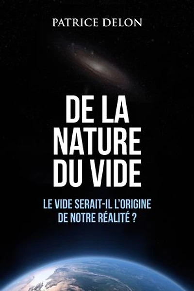De la nature du vide: Le vide serait-il l’origine de notre réalité ?