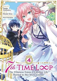 7th Time Loop: The Villainess Enjoys a Carefree Life Married to Her Worst Enemy! (Manga) Vol. 4