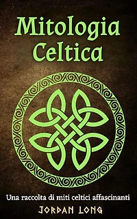 Mitologia Celtica: Una raccolta di miti celtici affascinanti