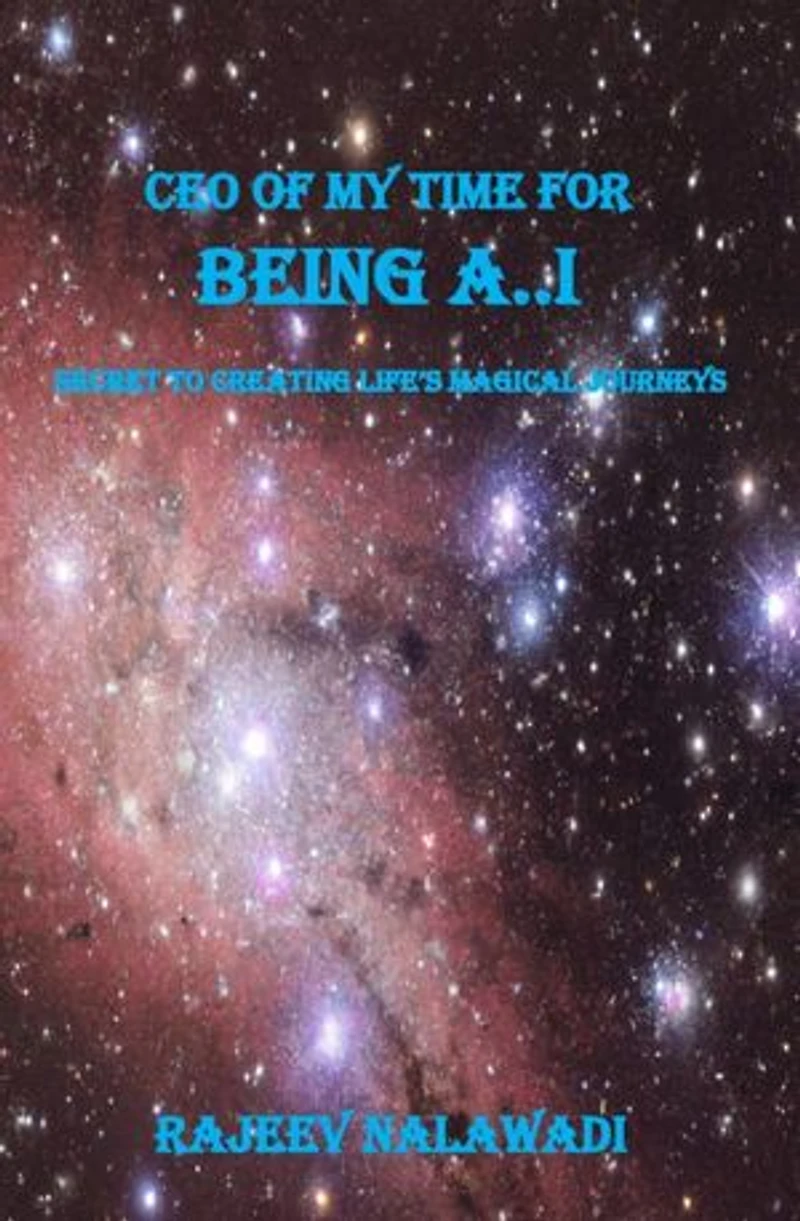 CEO OF MY TIME FOR BEING A..I: Secret to Creating Life's Magical Journeys
