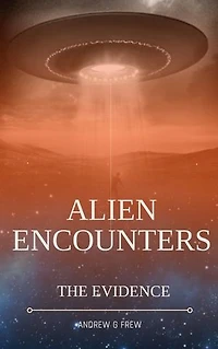 ALIEN ENCOUNTERS: THE EVIDENCE