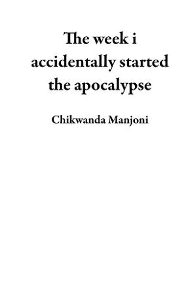 The week i accidentally started the apocalypse