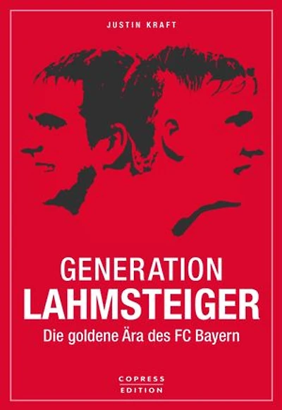 Generation Lahmsteiger: Die goldene Ära des FC Bayern