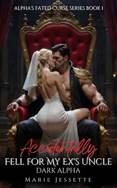 Accidentally Fell for My Ex's Uncle: Dark Alpha