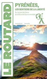 Guide Routard Pyrénées, les sentiers de la liberté : sur pas des héros Seconde Guerre mondiale: mondiale