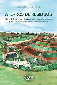 Aterros de Resíduos:: O Uso de Ferramentas de Avaliação como Apoio Decisório Para a Reabilitação Ambiental – Teoria e Prática