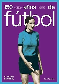150 años de fútbol. El fútbol femenino: Historia del fútbol uruguayo