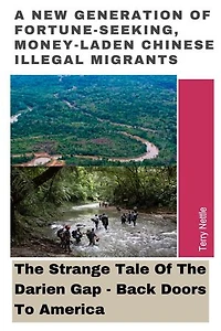 A New Generation Of Fortune-Seeking, Money-Laden Chinese Illegal Migrants: The Strange Tale Of The Darien Gap - Back Doors To America