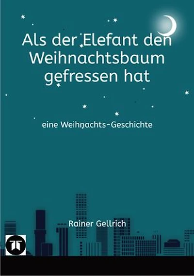 Als der Elefant den Weihnachtsbaum gefressen hat: eine Weihnachts-Geschichte