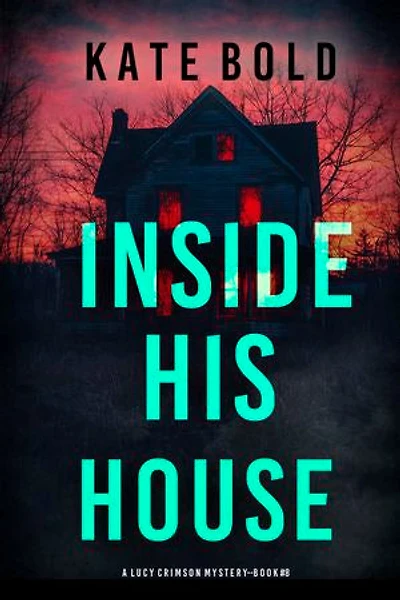 Inside His House (A Lucy Crimson Suspense Thriller—Book Eight)