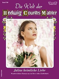 Die Welt der Hedwig Courths-Mahler 760: Julias heimliche Liebe