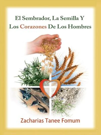 El Sembrador, La Semilla Y Los Corazones De Los Hombres