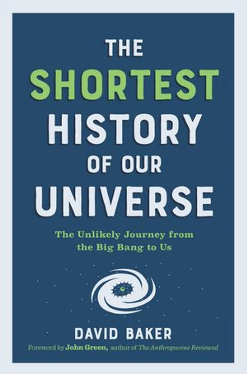 the Shortest History of Our Universe: Unlikely Journey from Big Bang to Us