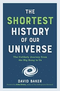 the Shortest History of Our Universe: Unlikely Journey from Big Bang to Us