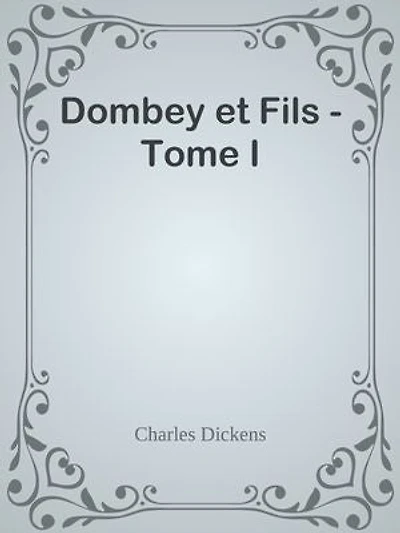 Dombey et Fils - Tome I