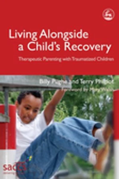 Living Alongside a Child's Recovery: Therapeutic Parenting with Traumatized Children