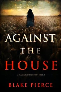 Against the House (A Parker Hand FBI Suspense Thriller—Book Five)
