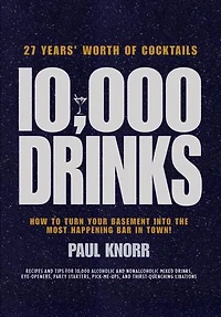 10,000 Drinks: How to Turn Your Basement Into the Most Happening Bar in Town!