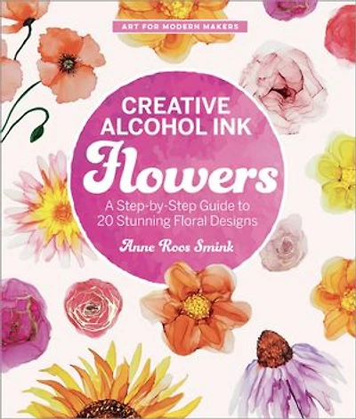 Creative Alcohol Ink Flowers: A Step-by-Step Guide to 20 Stunning Floral Designs