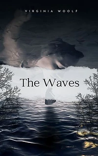 The Waves: Virginia Woolf's Lyrical Masterpiece of Identity and Connection