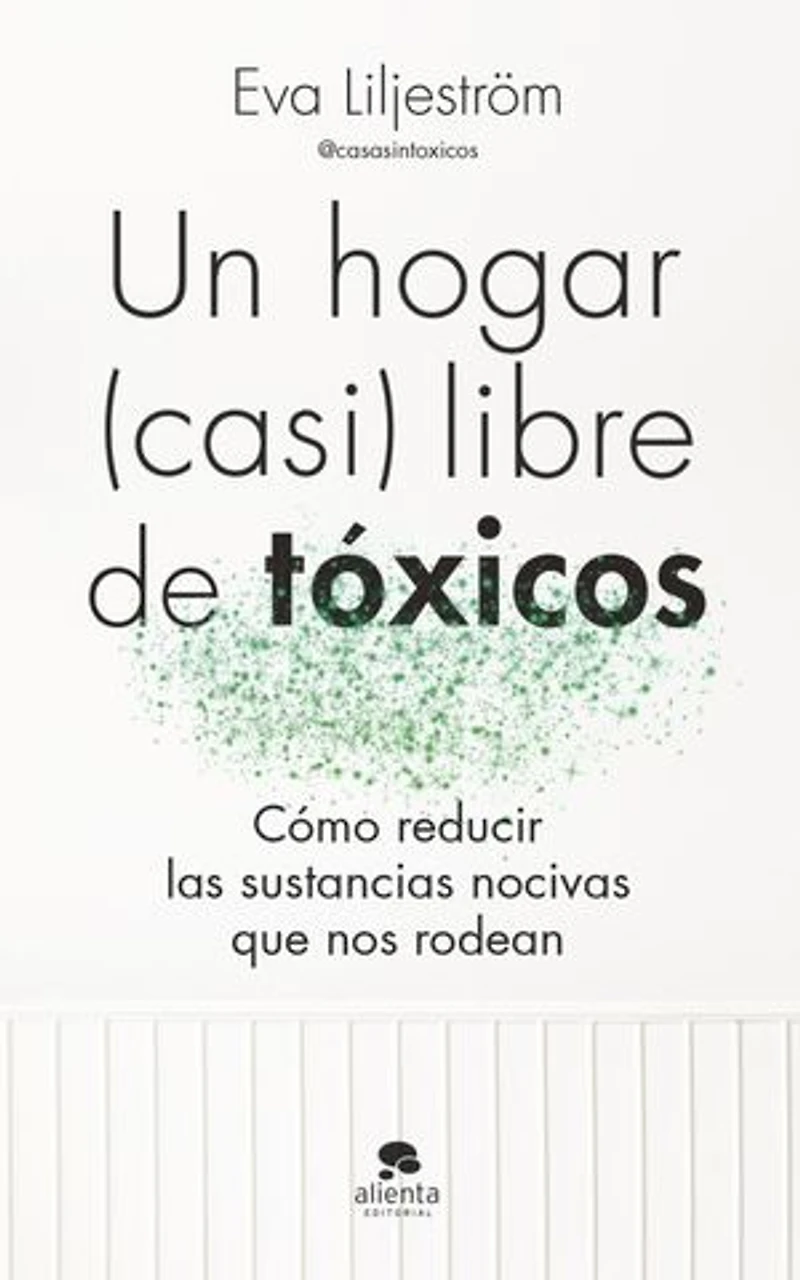 Un hogar (casi) libre de tóxicos: Cómo reducir las sustancias nocivas que nos rodean