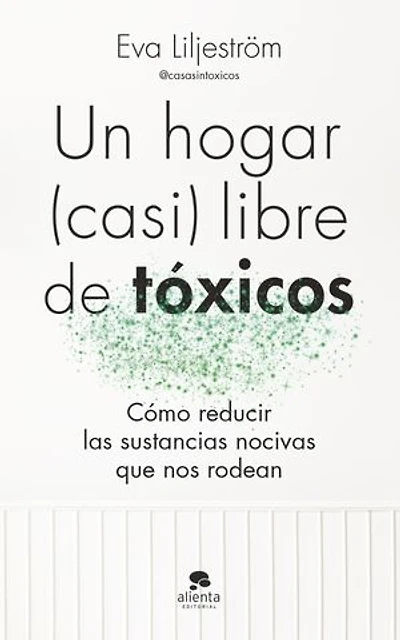 Un hogar (casi) libre de tóxicos: Cómo reducir las sustancias nocivas que nos rodean