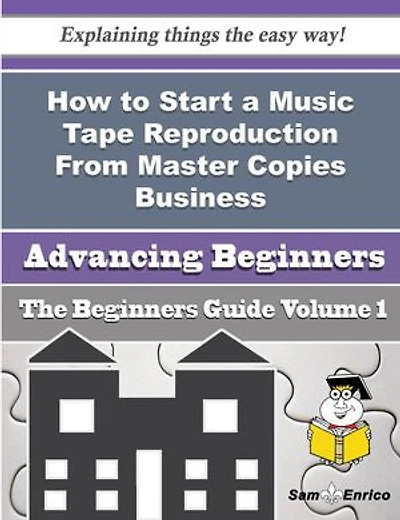 How to Start a Music Tape Reproduction From Master Copies Business (Beginners Guide)