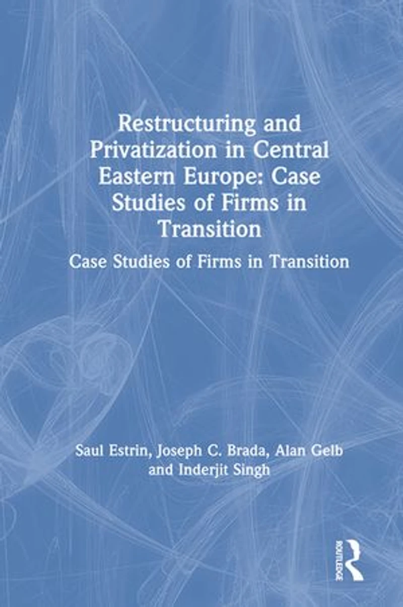 Restructuring and Privatization Central Eastern Europe: Case Studies of Firms Transition