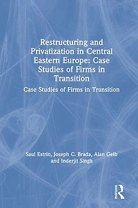 Restructuring and Privatization Central Eastern Europe: Case Studies of Firms Transition
