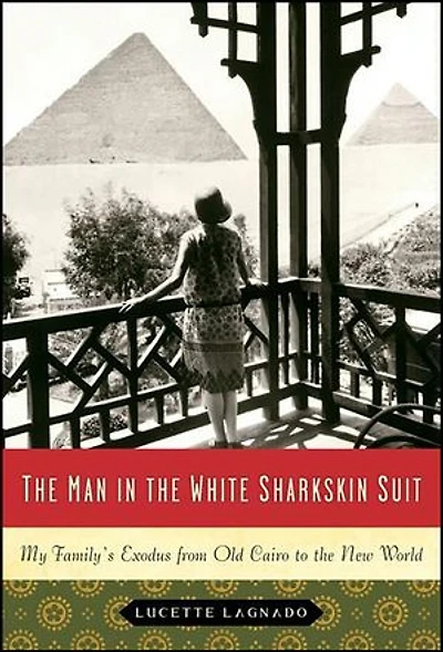 the Man White Sharkskin Suit: A Jewish Family's Exodus from Old Cairo to New World