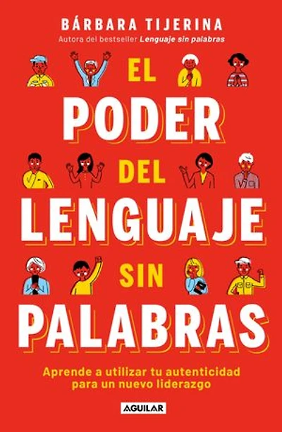 El poder del lenguaje sin palabras: Aprende a utilizar tu autenticidad para un nuevo liderazgo