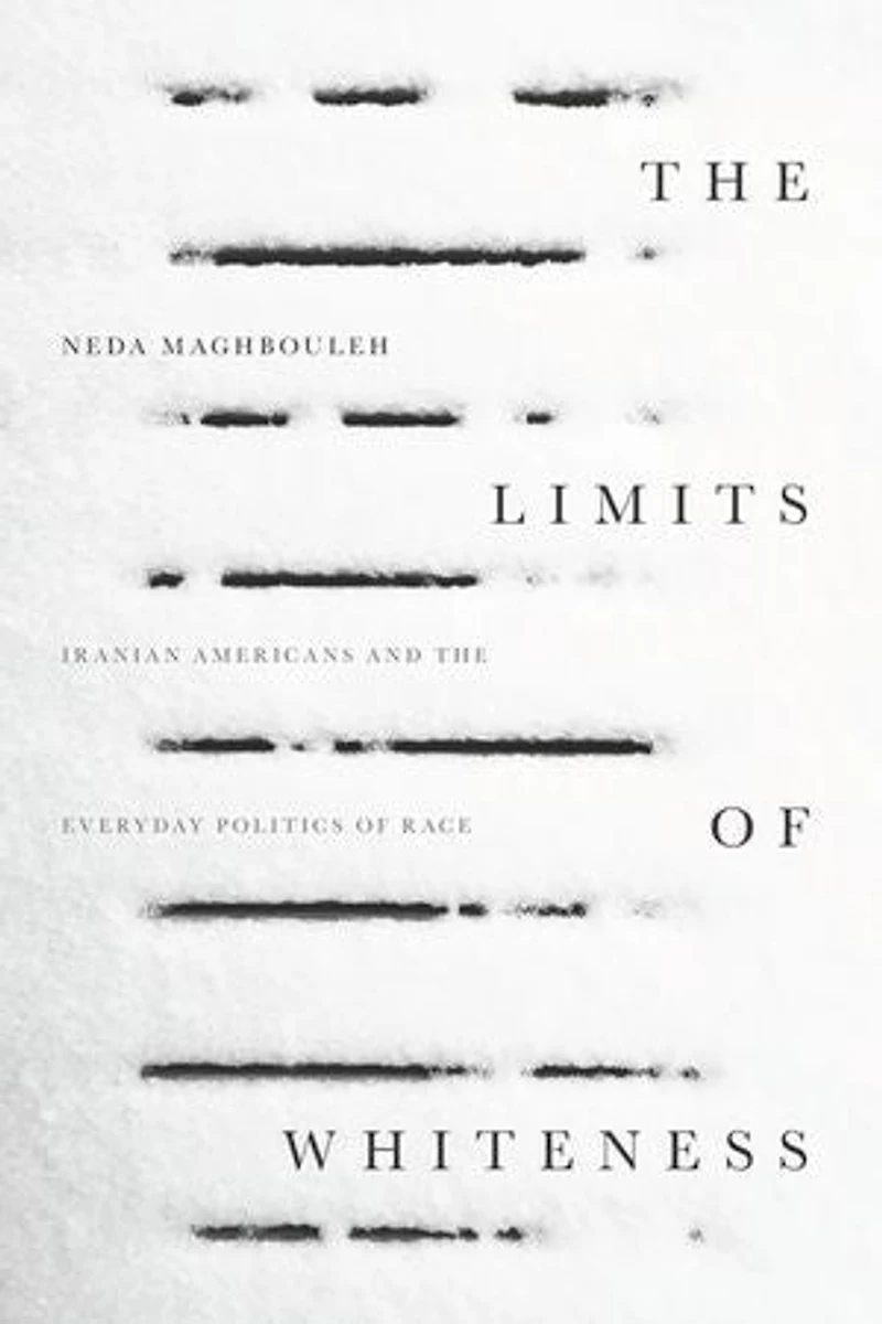 the Limits of Whiteness: Iranian Americans and Everyday Politics Race