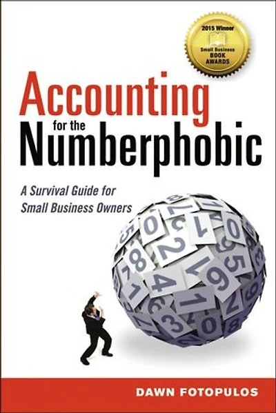 Accounting for the Numberphobic: A Survival Guide Small Business Owners