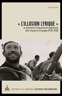 « L’illusion lyrique »: Le volontariat international combattant dans la guerre d’Espagne (1936-1938)