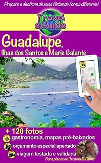 Travel eGuide: Guadalupe, Ilhas Saintes e Marie Galante: Descubra essas ilhas paradisíacas do Mar do Caribe como suas praias de sonho, areia fina e águas azul-turquesa, esta natureza maravilhosa e exuberante!