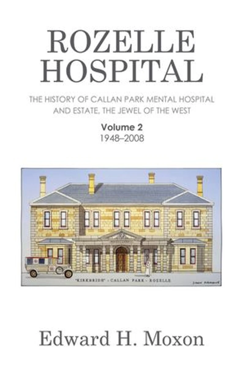 Rozelle Hospital: The History of Callan Park Mental Hospital and Estate, the Jewel of the West