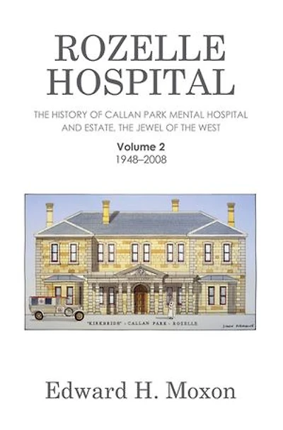 Rozelle Hospital: The History of Callan Park Mental Hospital and Estate, the Jewel of the West