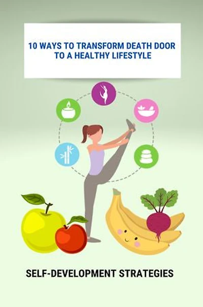 10 Ways To Transform Death Door To A Healthy Lifestyle: Self-Development Strategies