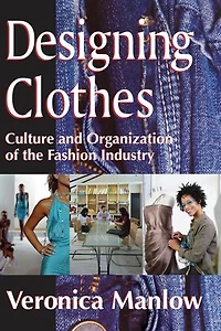 Designing Clothes: Culture and Organization of the Fashion Industry