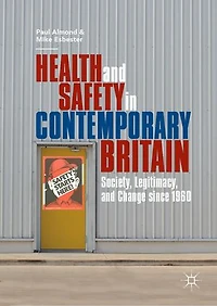 Health And Safety Contemporary Britain: Society, Legitimacy, Change Since 1960