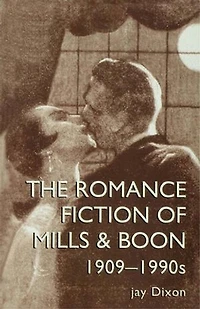 The Romantic Fiction Of Mills and Boon, 1909-1995
