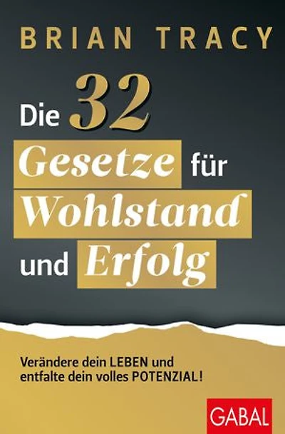 Die 32 Gesetze für Wohlstand und Erfolg: Verändern Sie Ihr Leben und entfalten Sie Ihr volles Potenzial!