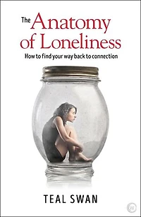 The Anatomy of Loneliness: How to Find Your Way Back Connection