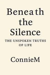 Beneath the Silence: The Unspoken Truths of Life