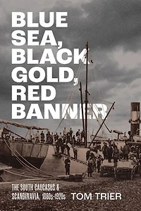 Blue Sea, Black Gold, Red Banner: The South Caucasus and Scandinavia, 1880s–1920s