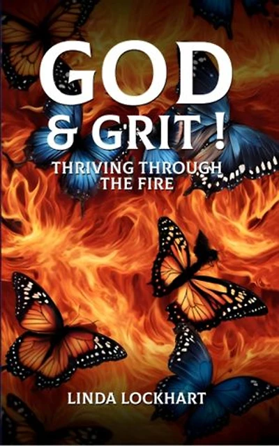 GOD AND GRIT!: Thriving Through the Fire